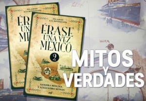 Más mitos y verdades de la historia de México